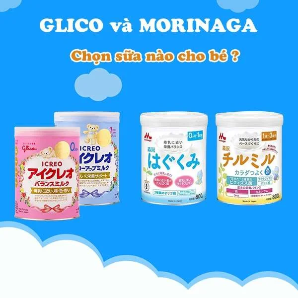 Sữa Glico và Morinaga nên cho bé sử dụng loại nào thì tốt hơn ?