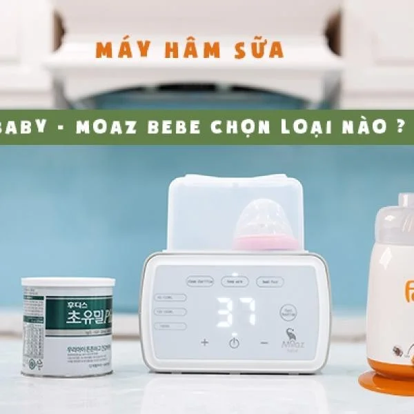 Nên mua máy hâm sữa loại nào Fatzbaby hay Moaz Bebe